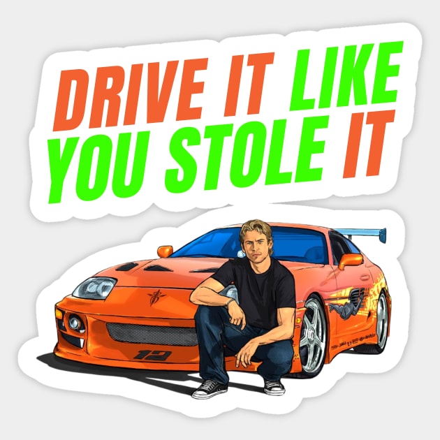 Drive it like you stole it { fast and furious Paul walker's Supra } Sticker by MOTOSHIFT